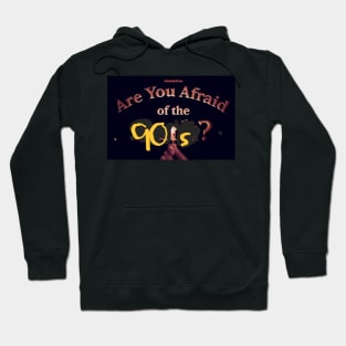 Are you afraid of the 90’s Hoodie